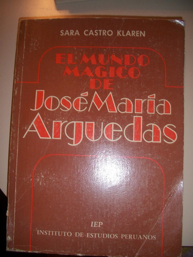 El Mundo Magico De Jose Maria Arguedas/ Castro Klaren  Z10