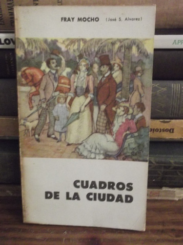 Cuadros De La Ciudad -  Fray Mocho ( Jose S. Alvarez )