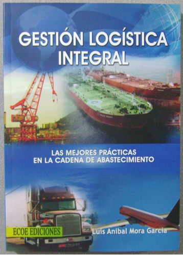 Gestión Logística Integral / Luis Anibal Mora Garcia. / Ecoe