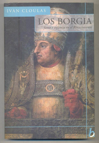 Ivan Cloulas - Los Borgia Fama E Infamia En El Renacimiento