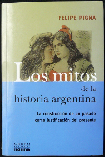 Los Mitos De La Historia Argentina. Felipe Pigna. 48n 108