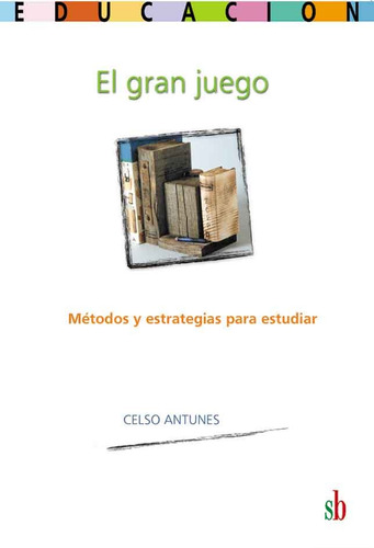 El Gran Juego. Métodos Y Estrategias Para Estudiar. Antunes