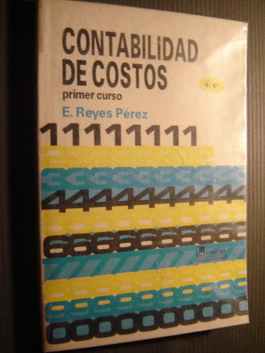 Contabilidad De Costos Primer Curso. E. Reyes Perez 1998