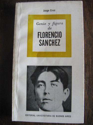 Genio Y Figura De Florencio Sanchez. Jorge Cruz