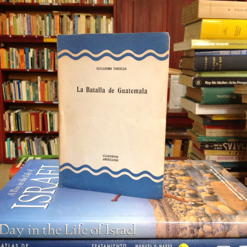 La Batalla De Guatemala. Guillermo Toriello.