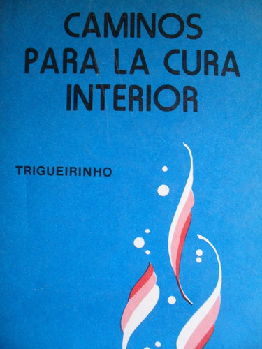 Trigueirinho - Caminos Para La Cura Interior