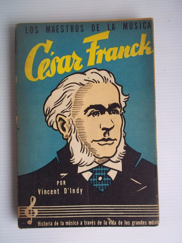 Cesar Franck Los Maestros De La Música - Vincent D'indy 1947