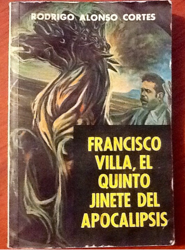 Francisco Villa, El Quinto Jinete Del Apocalipsis. 1a. Edic.