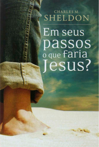 Livro Em Seus Passos O Que Faria Jesus? / Charles M. Sheldon