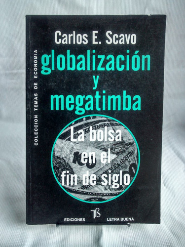 Globalización Y Megatimba. Bolsa. Carlos Scavo - Letra Buena