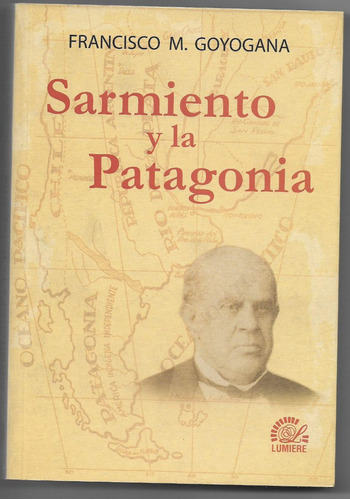 Sarmiento Y La Patagonia -edt. Lumiere