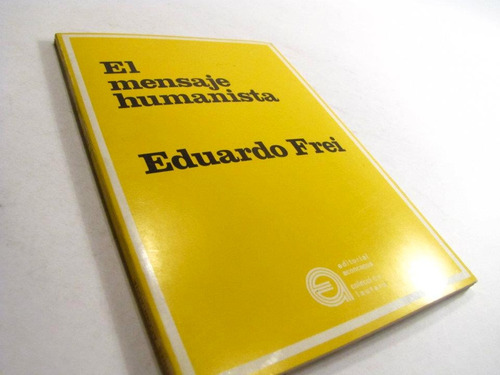 El Mensaje Humanista, Eduardo Frei