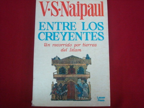 Entre Los Creyentes.un Recorrido Por Tierras Del Islam