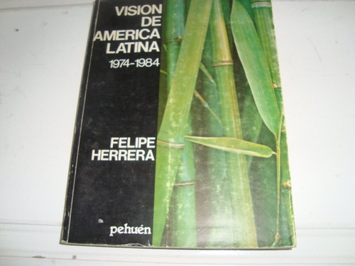 Vision De America Latina  1974-1984- Felipe Herrera
