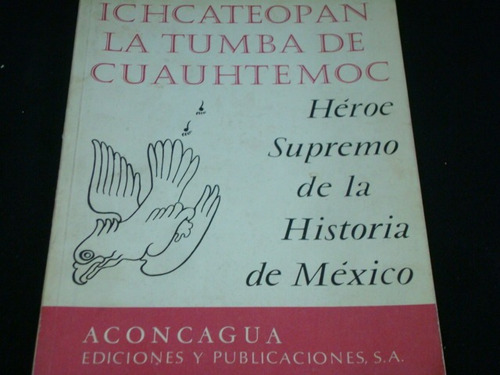 Ichcateopan, La Tumba De Cuauhtémoc, Héroe Supremo