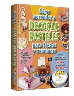 Como Aprender A Decorar Pasteles Para Fiestas Y Reuniones