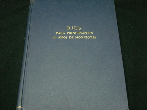 Rius Para Principiantes, 40 Años De Monigotes, Grijalbo,