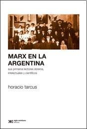 Marx En La Argentina - Horacio Tarcus - Ed. Siglo Xxi