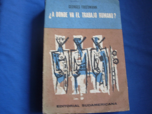 ¿ A Dónde Va El Trabajo Humano? Por Georges Friedmann S01