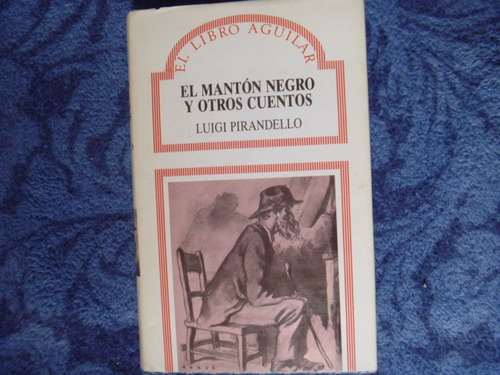 Luigi Pirandello, El Mantón Negro Y Otros Cuentos, Aguilar.