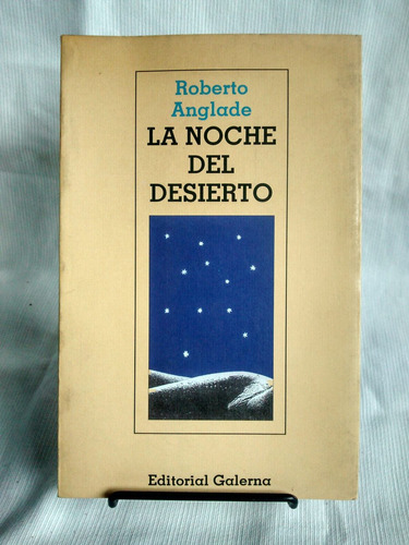 La Noche Del Desierto. Roberto Anglade - Ed. Galerna.