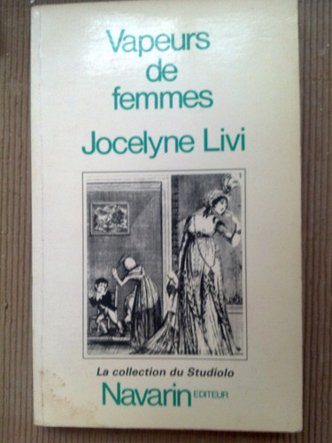 Vapeurs De Femmes Fantasmes Médicaux Philosoph Jocelyne Livi