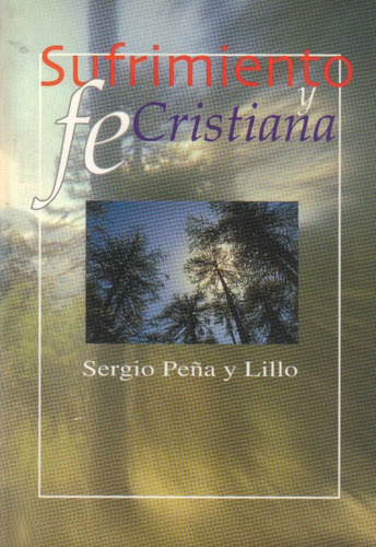 Sufrimiento Y Fe Cristiana  /  Sergio Peña Y Lillo