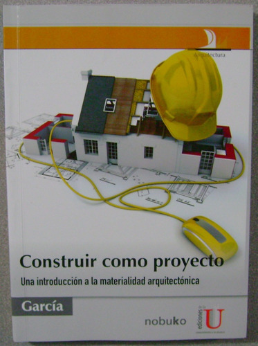 Construir Como Proyecto / Jorge Raul Garcia / Edic U