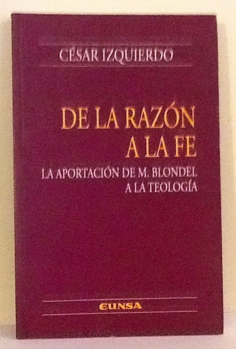 De La Razón A La Fe. César Izquierdo. Eunsa
