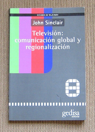 Television: Comunicacion Global Y Region   John Sinclair