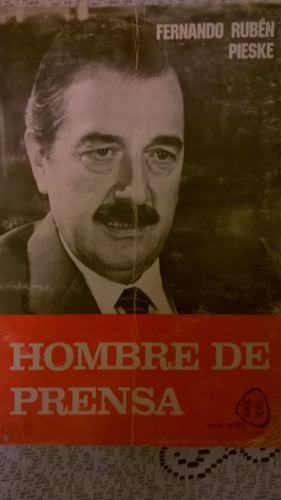 Hombre De Prensa (alfonsin), Por Fernando R. Pieske - Raro (Usado)