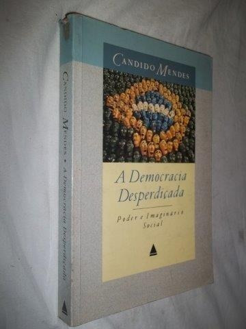 Candido Mendes - A Democracia Desperdiçada - Sociologia