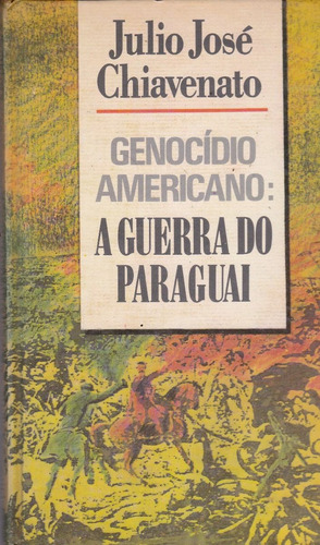 Genocídio Americano: A Guerra Do Paraguai- Julio Chiavenatto