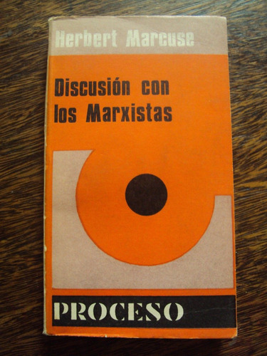 Herbert Marcuse. Discusión Con Los Marxistas.