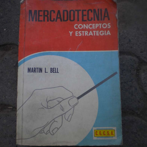 Mercadotecnia Conceptos Y Estrategia, Martin L Bell, Ed. C.e