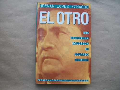 Hernan Lopez Echague El Otro Biografia Politica De Eduardo