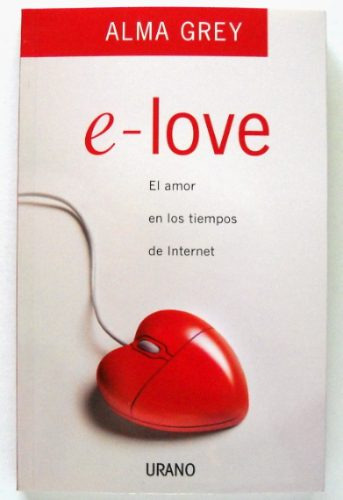 E-love El Amor En Los Tiempos De Internet, Alma Grey Boedo