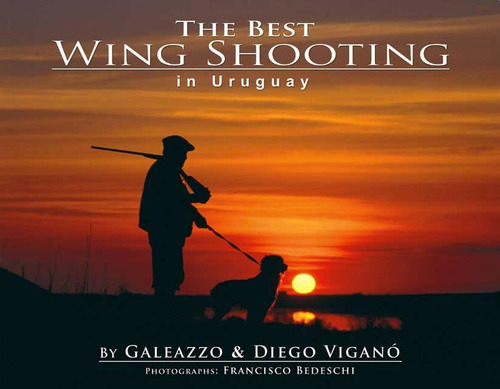 The Best Wing Shooting In Uruguay. Francisco Bedeschi. Caza