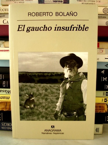 Roberto Bolaño, El Gaucho Insufrible - Ed Anagrama - L32