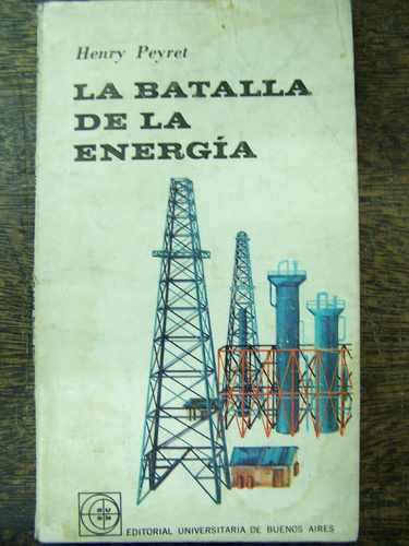 La Batalla De La Energia * Henry Peyret * Eudeba 1963