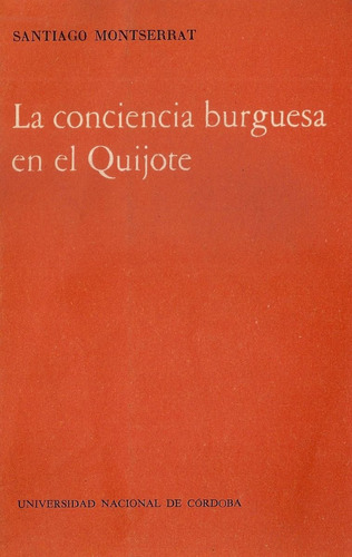 La Conciencia Burguesa En El Quijote - Santiago Monserrat