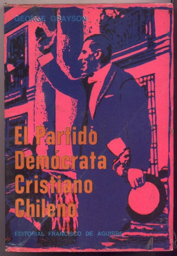 El Partido Demócrata Cristiano Chileno. George Grayson