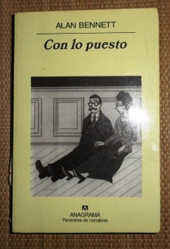 Libro  Con Lo Puesto  De Alan Bennett. En Perfecto Estado.