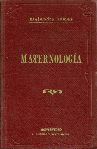 Maternologia - Alejandro Lamas - A. Barreiro Y Ramos Editor