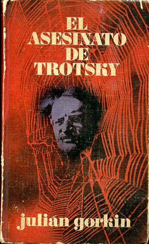El Asesinato De Trotsky. Jullan Gorkin.