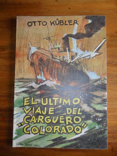 Otto Kubler El Ultimo Viaje Del Carguero   Colorado  Usado