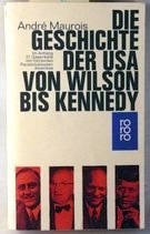 André Maurois  Die Geschichte Der Usa Von Wilson Bis Kennedy