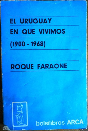 Roque Faraone  El Uruguay En Que Vivimos  ( 1900- 1968)