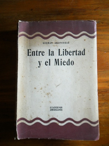 Entre La Libertad Y E Miedo  German Arciniegas