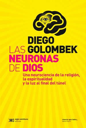 Las Neuronas De Dios, Diego Golombek, Ed. Sxxi